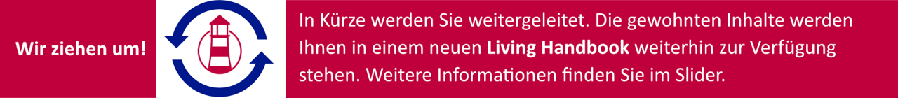 Wir ziehen um! In Kürze werden Sie weitergeleitet. Die gewohnten Inhalte werden Ihnen in einem neuen Living Handbook weiterhin zur Verfügung stehen. Weitere Informationen finden Sie im Slider. Wir ziehen um! In Kürze werden Sie weitergeleitet. Die gewohnten Inhalte werden Ihnen in einem neuen Living Handbook weiterhin zur Verfügung stehen. Weitere Informationen finden Sie im Slider.